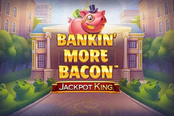 Bankin' More Bacon Jackpot King