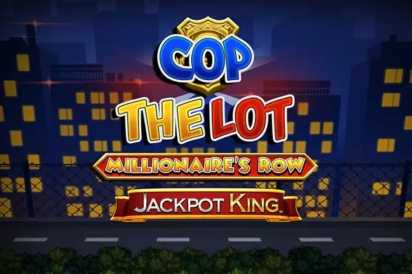 Cop The Lot Millionaire's Row Jackpot King